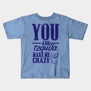 You and Tequila Make Me Crazy Kids T-Shirt